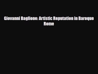 [PDF Download] Giovanni Baglione: Artistic Reputation in Baroque Rome [Download] Online