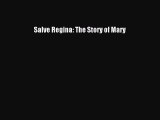 (PDF Download) Salve Regina: The Story of Mary PDF