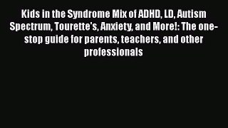 Kids in the Syndrome Mix of ADHD LD Autism Spectrum Tourette's Anxiety and More!: The one-stop