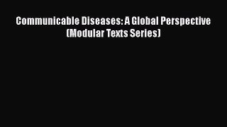 Communicable Diseases: A Global Perspective (Modular Texts Series)  Free Books