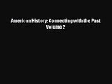 American History: Connecting with the Past Volume 2  Free Books