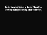 PDF Download Understanding Stress in Doctors' Families (Developments in Nursing and Health