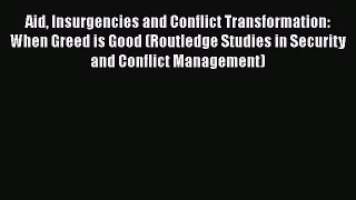 [PDF Download] Aid Insurgencies and Conflict Transformation: When Greed is Good (Routledge