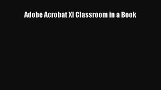 Adobe Acrobat XI Classroom in a Book  Free Books