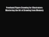 (PDF Download) Freehand Figure Drawing for Illustrators: Mastering the Art of Drawing from