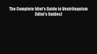 (PDF Download) The Complete Idiot's Guide to Ventriloquism (Idiot's Guides) PDF