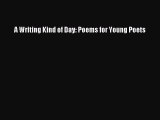 (PDF Download) A Writing Kind of Day: Poems for Young Poets Download