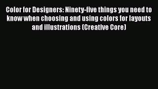 Color for Designers: Ninety-five things you need to know when choosing and using colors for