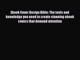 Ebook Cover Design Bible: The tools and knowledge you need to create stunning ebook covers