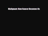 [PDF Download] Malignant: How Cancer Becomes Us [Download] Full Ebook