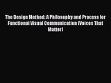 The Design Method: A Philosophy and Process for Functional Visual Communication (Voices That