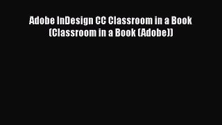 Adobe InDesign CC Classroom in a Book (Classroom in a Book (Adobe)) Read Online PDF