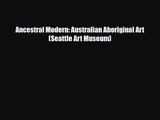 [PDF Download] Ancestral Modern: Australian Aboriginal Art (Seattle Art Museum) [Read] Online