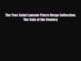 [PDF Download] The Yves Saint Laurent-Pierre Berge Collection: The Sale of the Century [Download]