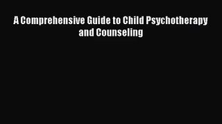 [PDF Download] A Comprehensive Guide to Child Psychotherapy and Counseling [Read] Full Ebook