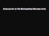 [PDF Download] Etruscan Art: in The Metropolitan Museum of Art [Read] Online