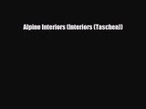 [PDF Download] Alpine Interiors (Interiors (Taschen)) [Download] Online
