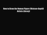(PDF Download) How to Draw the Human Figure (Watson-Guptill Artists Library) Read Online