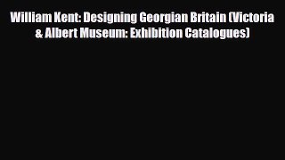 [PDF Download] William Kent: Designing Georgian Britain (Victoria & Albert Museum: Exhibition