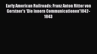 [PDF Download] Early American Railroads: Franz Anton Ritter von Gerstner’s ‘Die innern Communicationen’1842-1843
