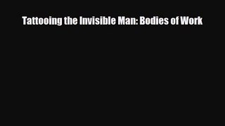 [PDF Download] Tattooing the Invisible Man: Bodies of Work [Read] Full Ebook