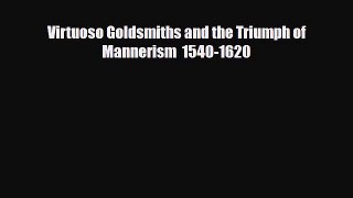 [PDF Download] Virtuoso Goldsmiths and the Triumph of Mannerism  1540-1620 [PDF] Online
