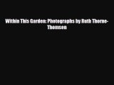 [PDF Download] Within This Garden: Photographs by Ruth Thorne-Thomsen [Download] Online