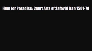 [PDF Download] Hunt for Paradise: Court Arts of Safavid Iran 1501-76 [Read] Full Ebook