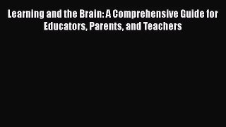[PDF Download] Learning and the Brain: A Comprehensive Guide for Educators Parents and Teachers