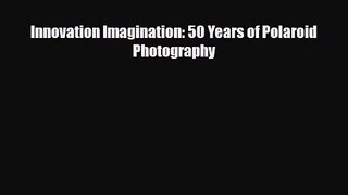[PDF Download] Innovation Imagination: 50 Years of Polaroid Photography [PDF] Full Ebook