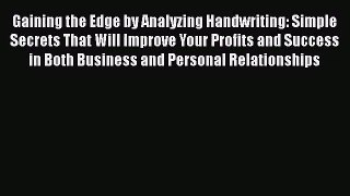 [PDF Download] Gaining the Edge by Analyzing Handwriting: Simple Secrets That Will Improve