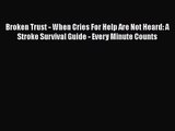 Broken Trust - When Cries For Help Are Not Heard: A Stroke Survival Guide - Every Minute Counts