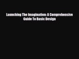 [PDF Download] Launching The Imagination: A Comprehensive Guide To Basic Design [PDF] Online