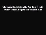 Why Stomach Acid Is Good for You: Natural Relief from Heartburn Indigestion Reflux and GERD