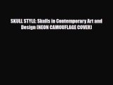 [PDF Download] SKULL STYLE: Skulls in Contemporary Art and Design (NEON CAMOUFLAGE COVER) [PDF]