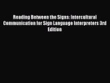 Reading Between the Signs: Intercultural Communication for Sign Language Interpreters 3rd Edition