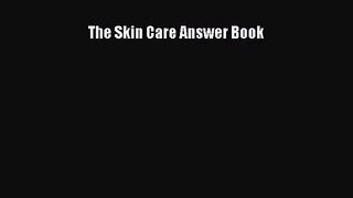 The Skin Care Answer Book  Free Books