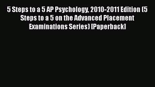 [PDF Download] 5 Steps to a 5 AP Psychology 2010-2011 Edition (5 Steps to a 5 on the Advanced