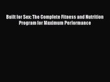 Built for Sex: The Complete Fitness and Nutrition Program for Maximum Performance  Free PDF