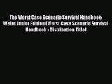 The Worst Case Scenario Survival Handbook: Weird Junior Edition (Worst Case Scenario Survival