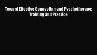 [PDF Download] Toward Effective Counseling and Psychotherapy: Training and Practice [PDF] Online