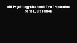 [PDF Download] GRE Psychology (Academic Test Preparation Series) 3rd Edition [Download] Online