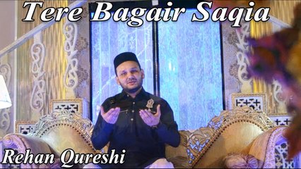 Rehan Qureshi - Tere Bagair Saqia