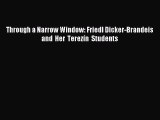 (PDF Download) Through a Narrow Window: Friedl Dicker-Brandeis and Her Terezí­n Students Download