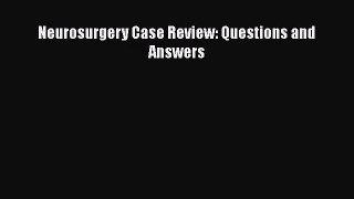[PDF Download] Neurosurgery Case Review: Questions and Answers [PDF] Full Ebook