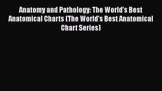 [PDF Download] Anatomy and Pathology: The World's Best Anatomical Charts (The World's Best