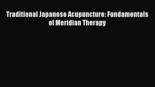 [PDF Download] Traditional Japanese Acupuncture: Fundamentals of Meridian Therapy [PDF] Online