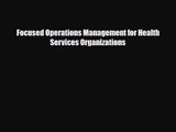 [PDF Download] Focused Operations Management for Health Services Organizations [Read] Online