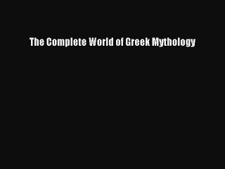 (PDF Download) The Complete World of Greek Mythology Download
