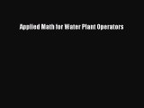 [PDF Download] Applied Math for Water Plant Operators [Read] Online